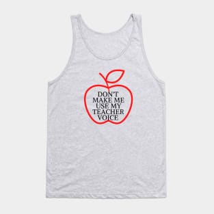 don't make me use my teacher voice Tank Top